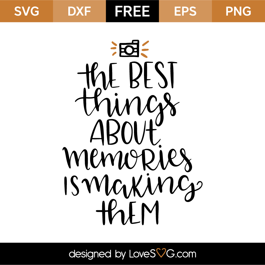 The Best Things About Memories Is Making Them Lovesvg Com