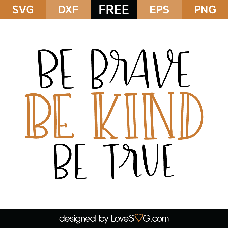 Download Be brave Be kind Be true | Lovesvg.com