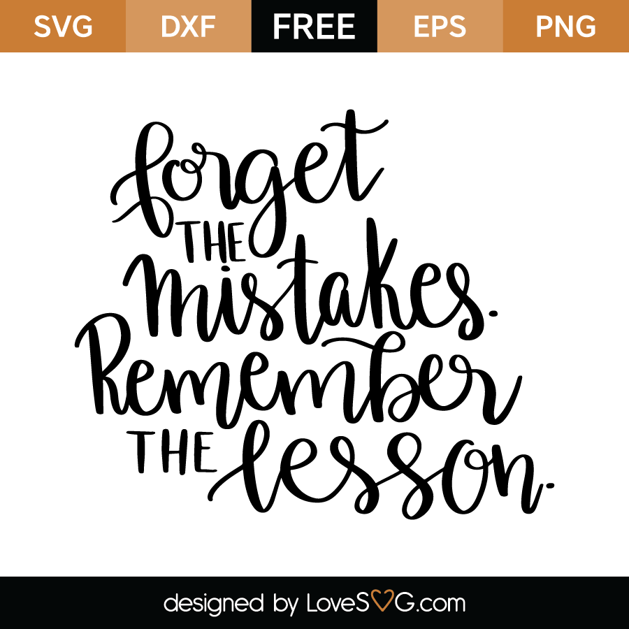 Forget the mistakes Remember the lesson | Lovesvg.com