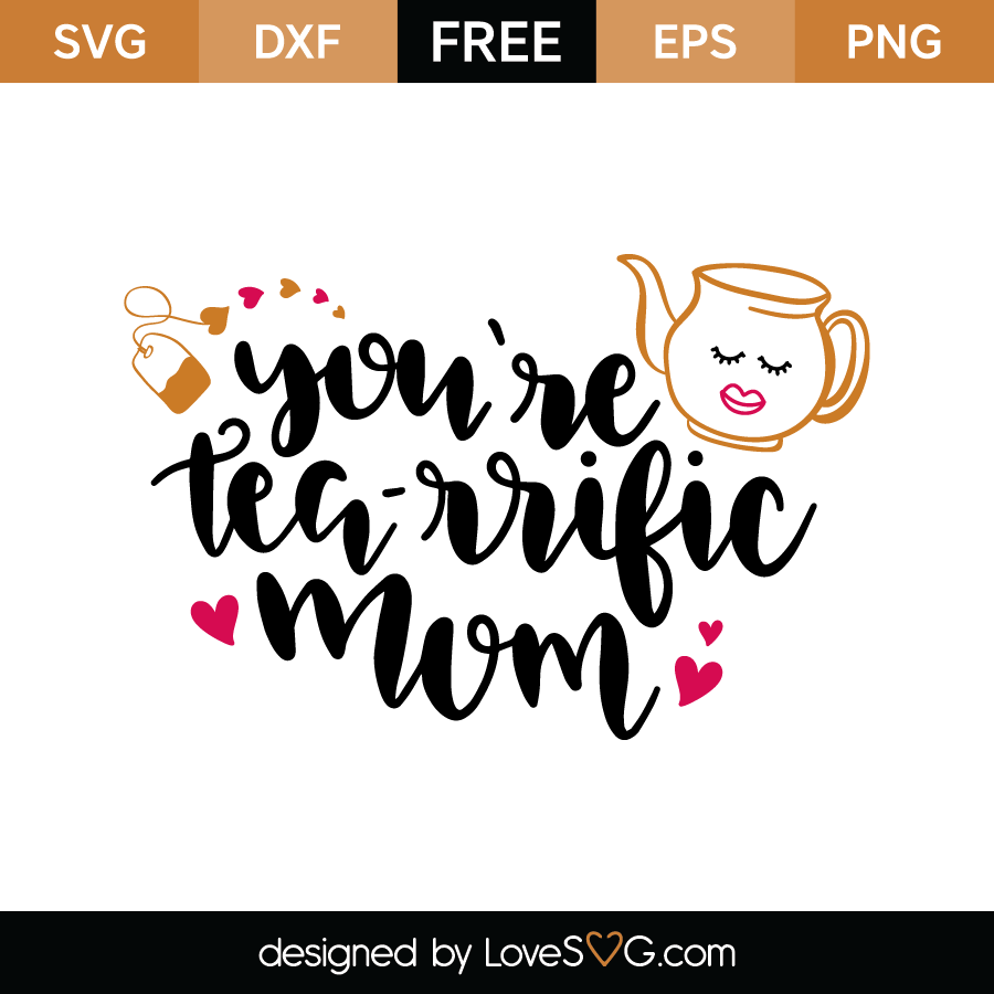 Download You're tea-rrific mom | Lovesvg.com