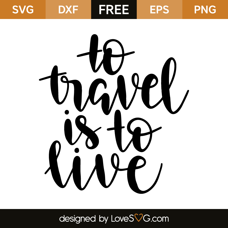 To travel is to live | Lovesvg.com