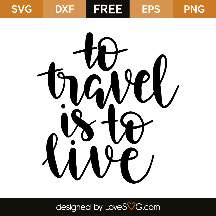 Download To travel is to live | Lovesvg.com