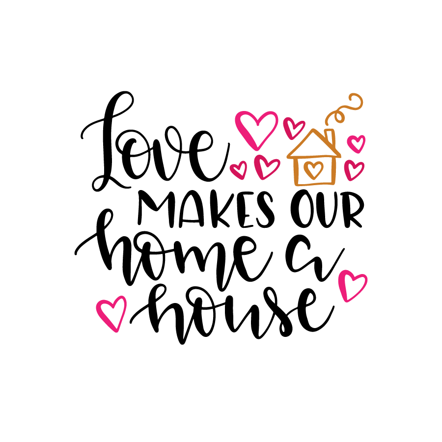 Love makes our home a house