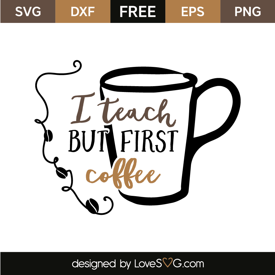 I teach but first coffee | Lovesvg.com