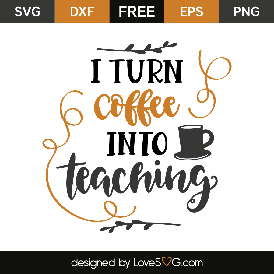 Download I turn coffee into teaching | Lovesvg.com