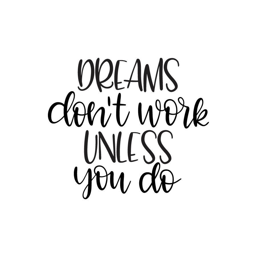 Dreams_dont_work_unless_you_do