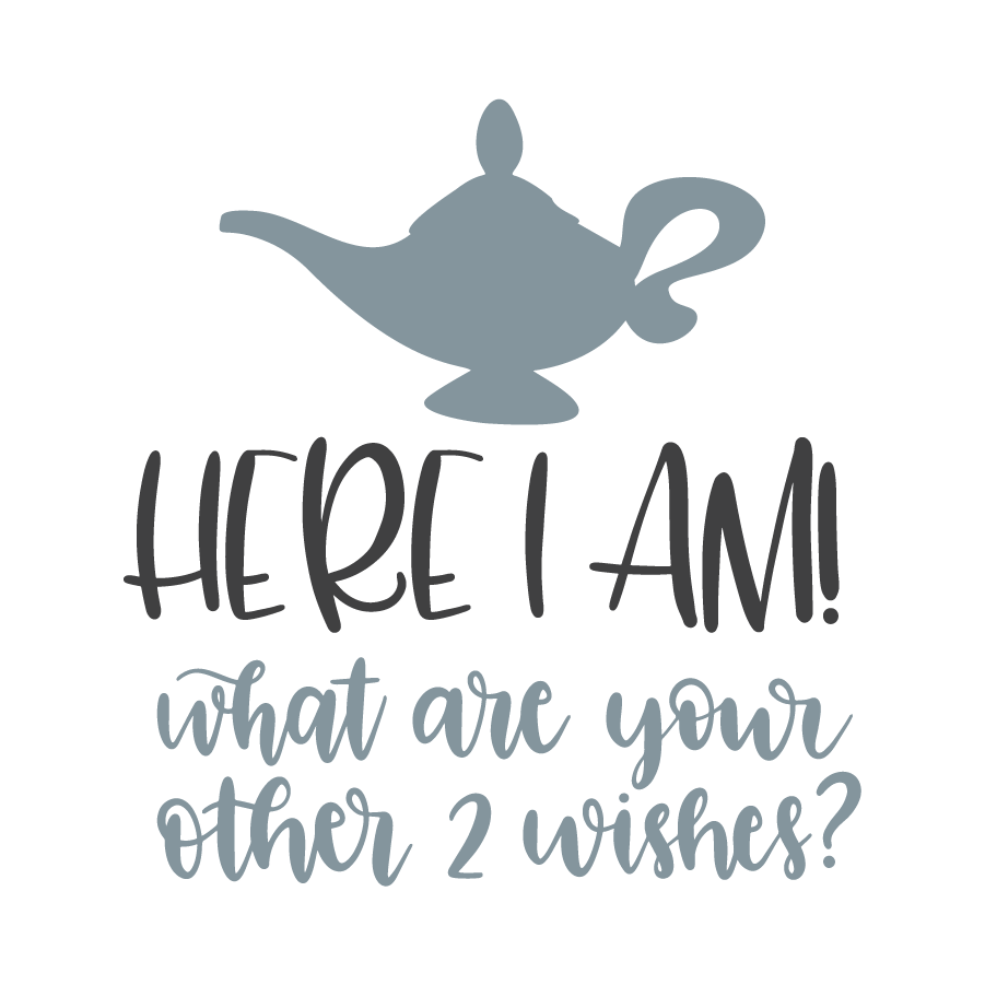Here_I_am_what_are_your_other_2_wishes