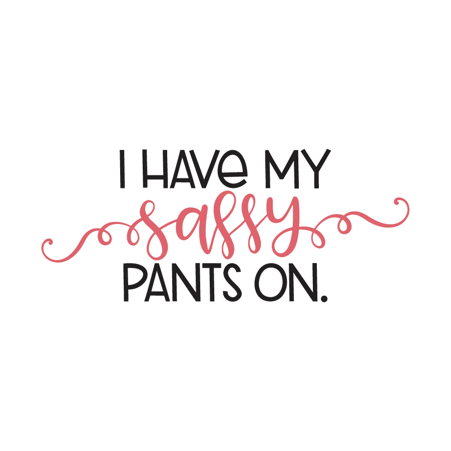 I_have_sassy_pants_on