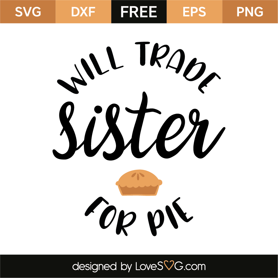Download Will trade sister for pie | Lovesvg.com