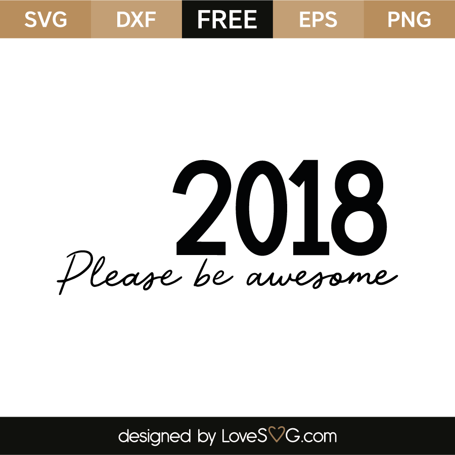 Download 2018 - Please be awesome | Lovesvg.com