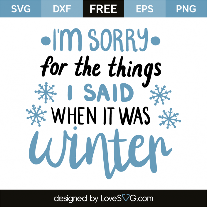 I'm sorry for the things I said when it was winter | Lovesvg.com