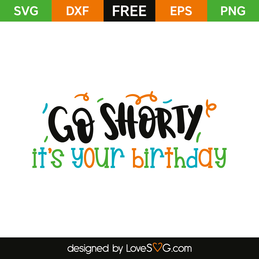 Go shorty, it's my birthday | Lovesvg.com