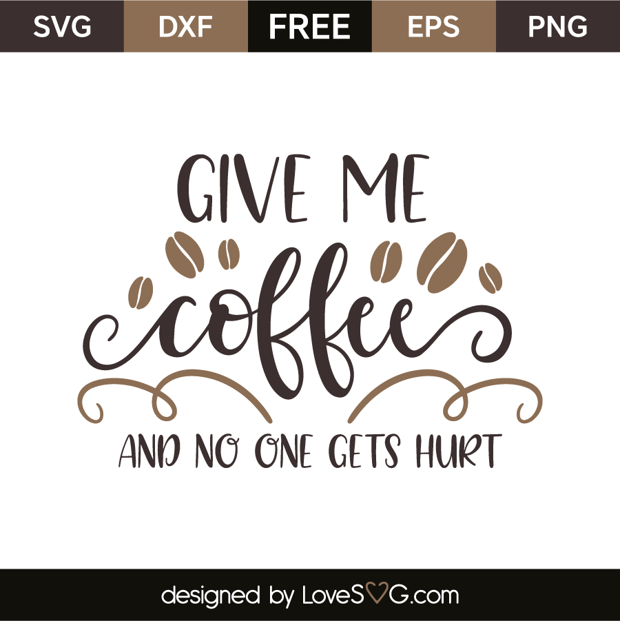 Give me coffee and no one gets hurt | Lovesvg.com