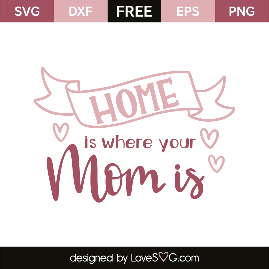 Download Home is where your mom is | Lovesvg.com