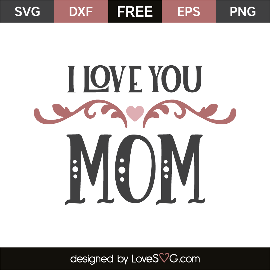 I love you mom | Lovesvg.com