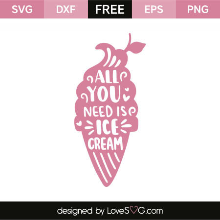 All you need is ice cream | Lovesvg.com