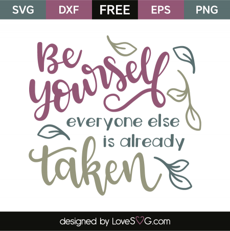 Be yourself everyone else is already taken | Lovesvg.com