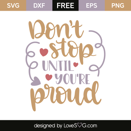 Don't stop until you're proud | Lovesvg.com