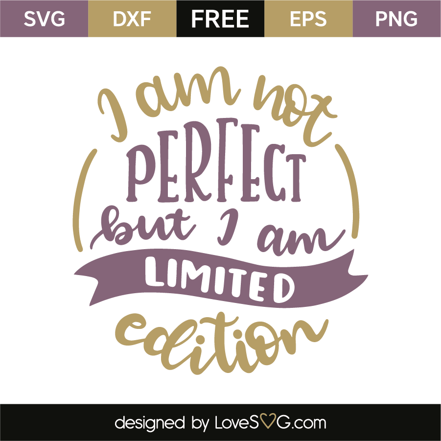 i-am-not-perfect-but-i-am-limited-edition-lovesvg