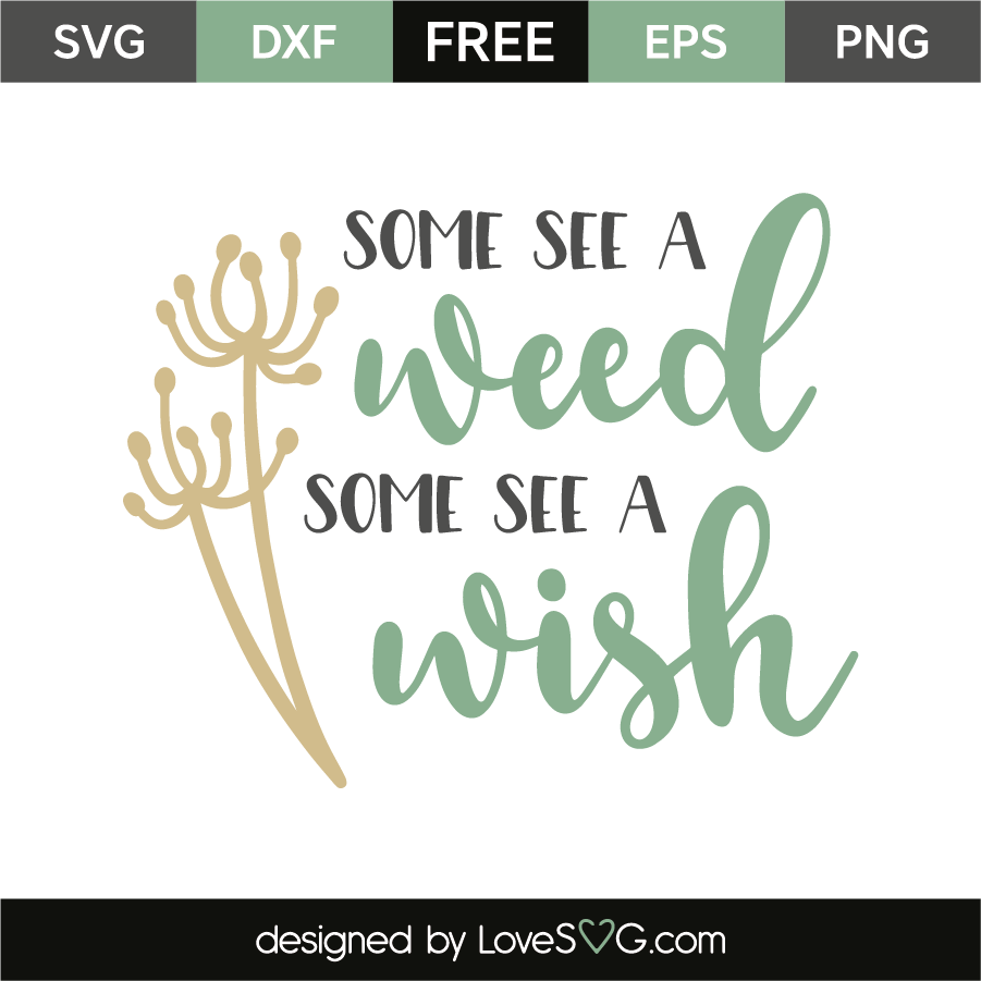 Download Some see a weed some see a wish | Lovesvg.com