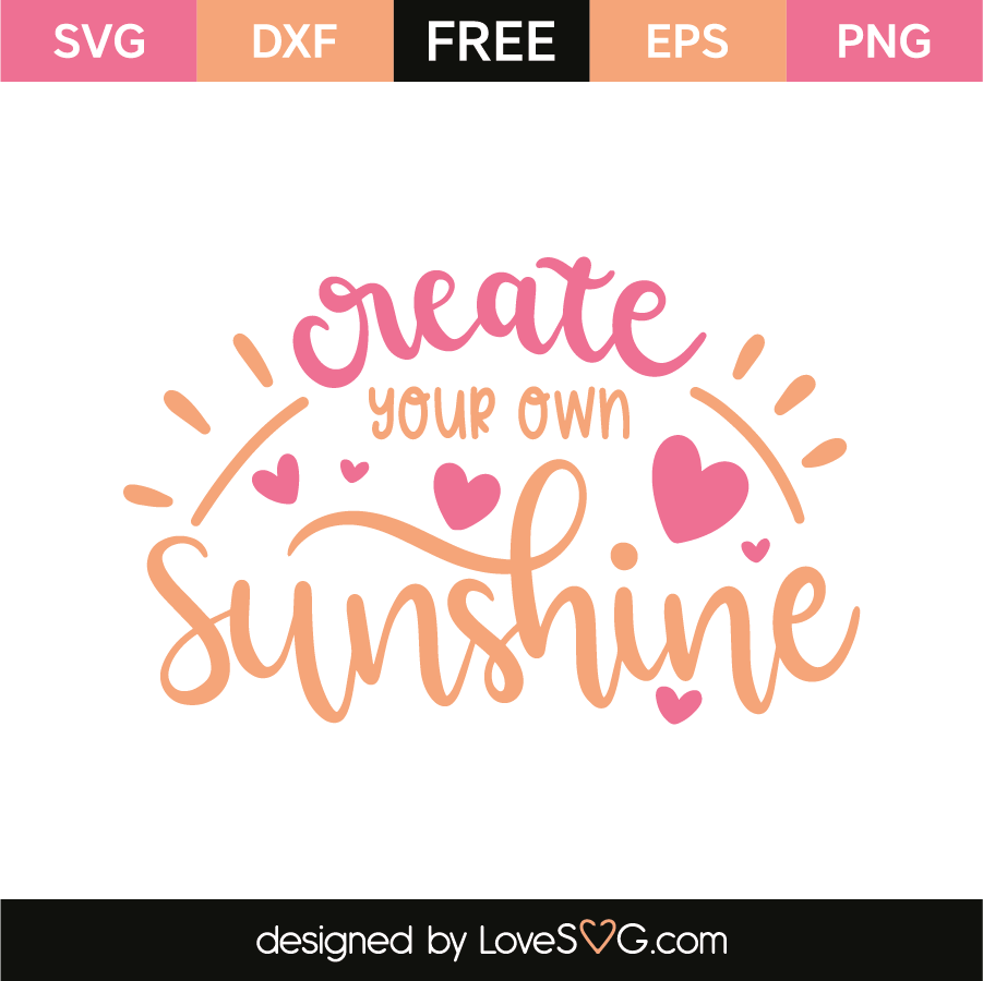 Download Create your own sunshine | Lovesvg.com