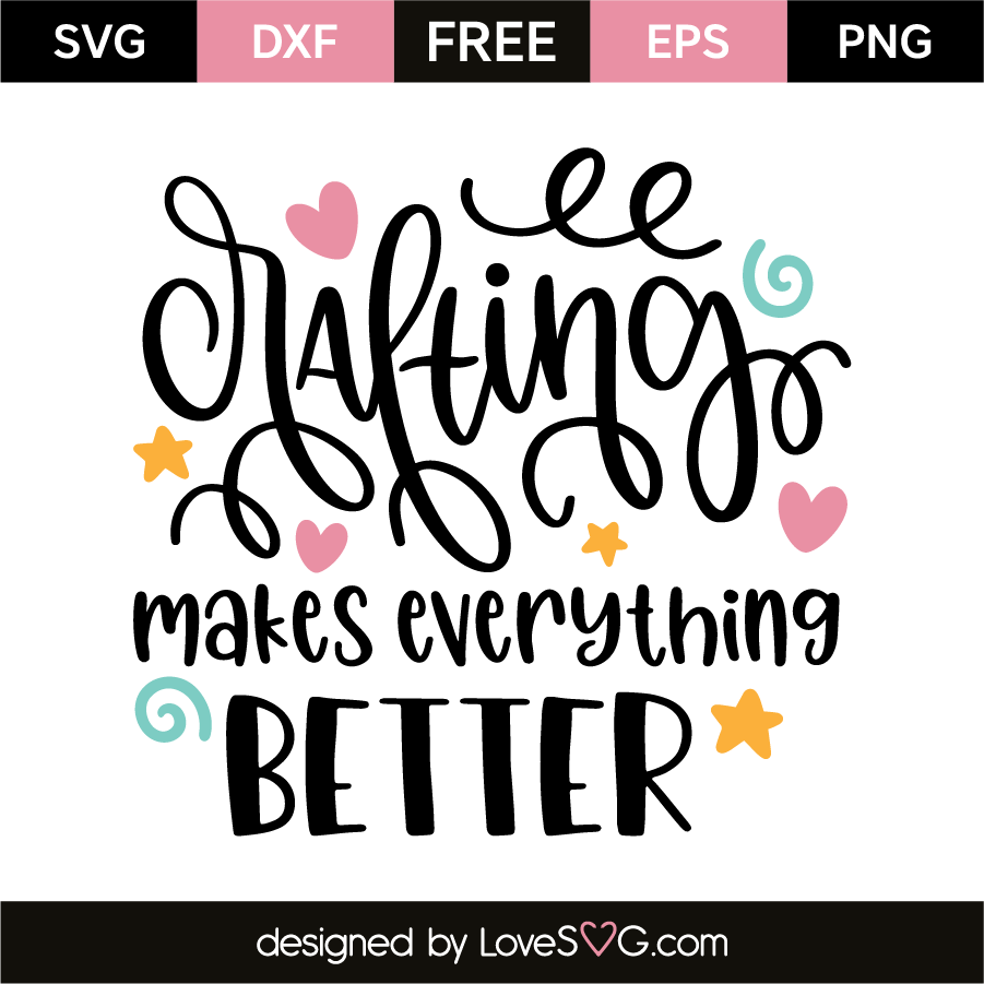 Crafting makes everything better | Lovesvg.com