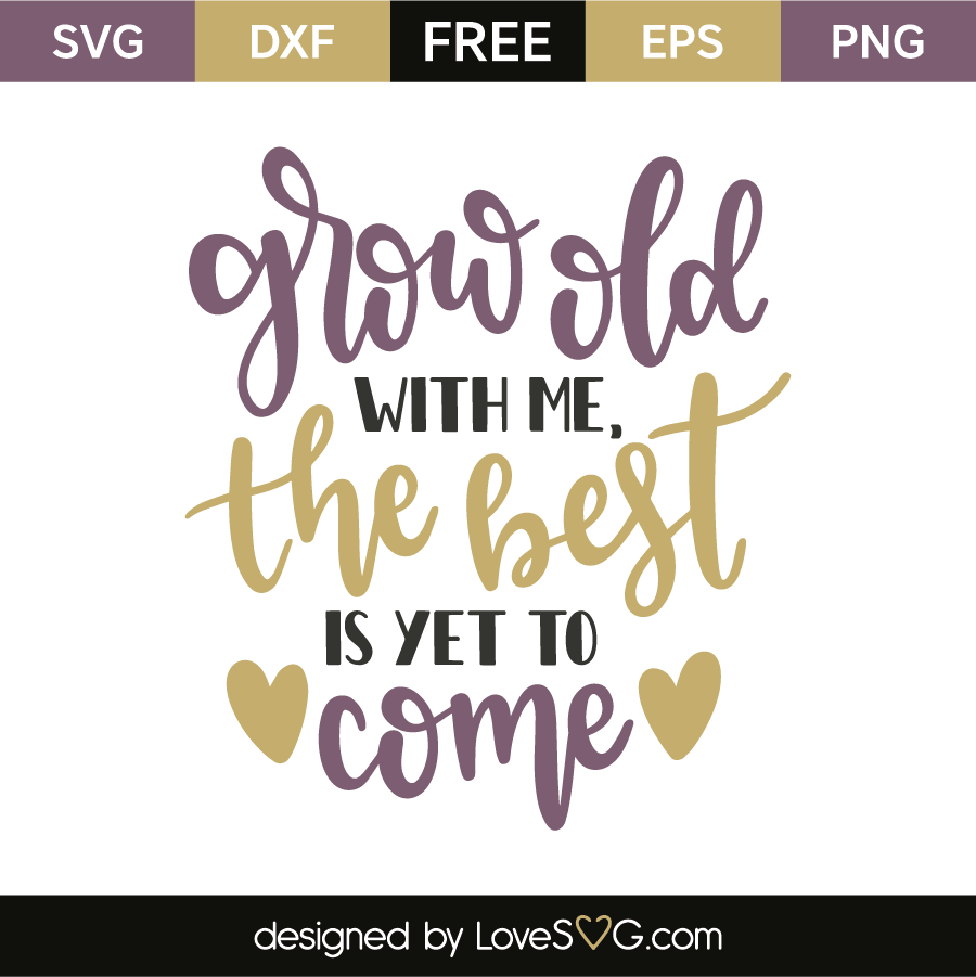 Download Grow old with me the best is yet to come | Lovesvg.com