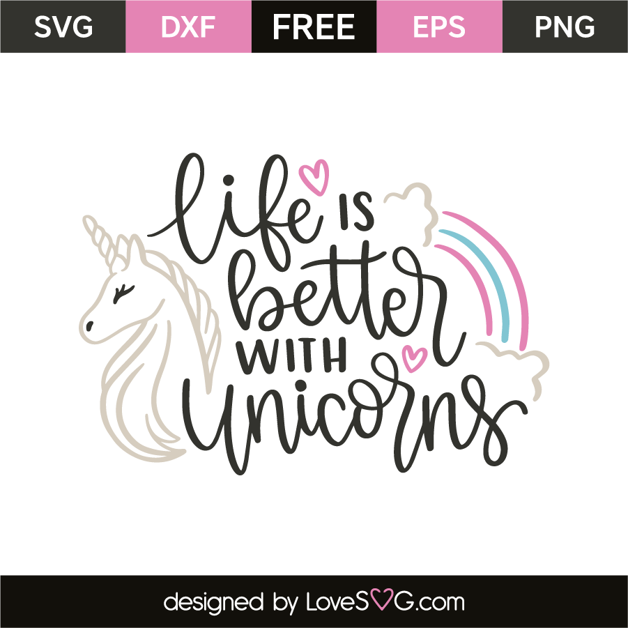 Life is better than unicorns | Lovesvg.com