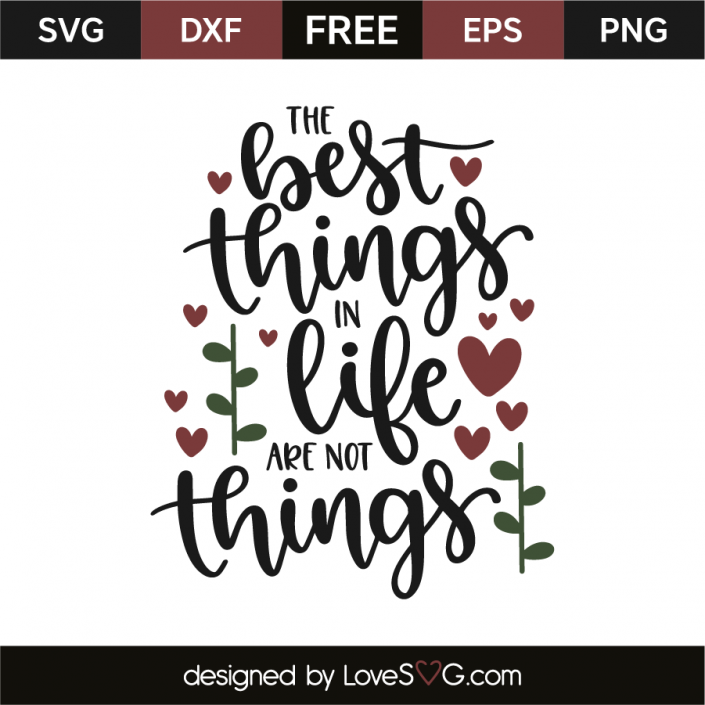 The best things in life are not things | Lovesvg.com