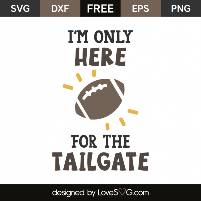 I'm only here for the tailgate | Lovesvg.com