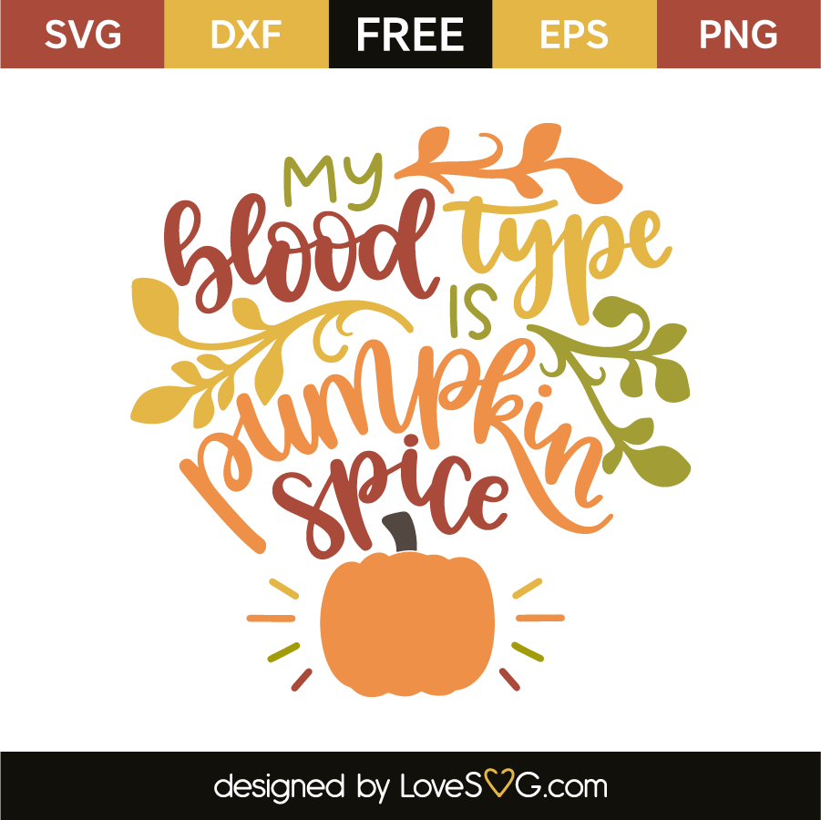 My blood type is pumpkin spice | Lovesvg.com