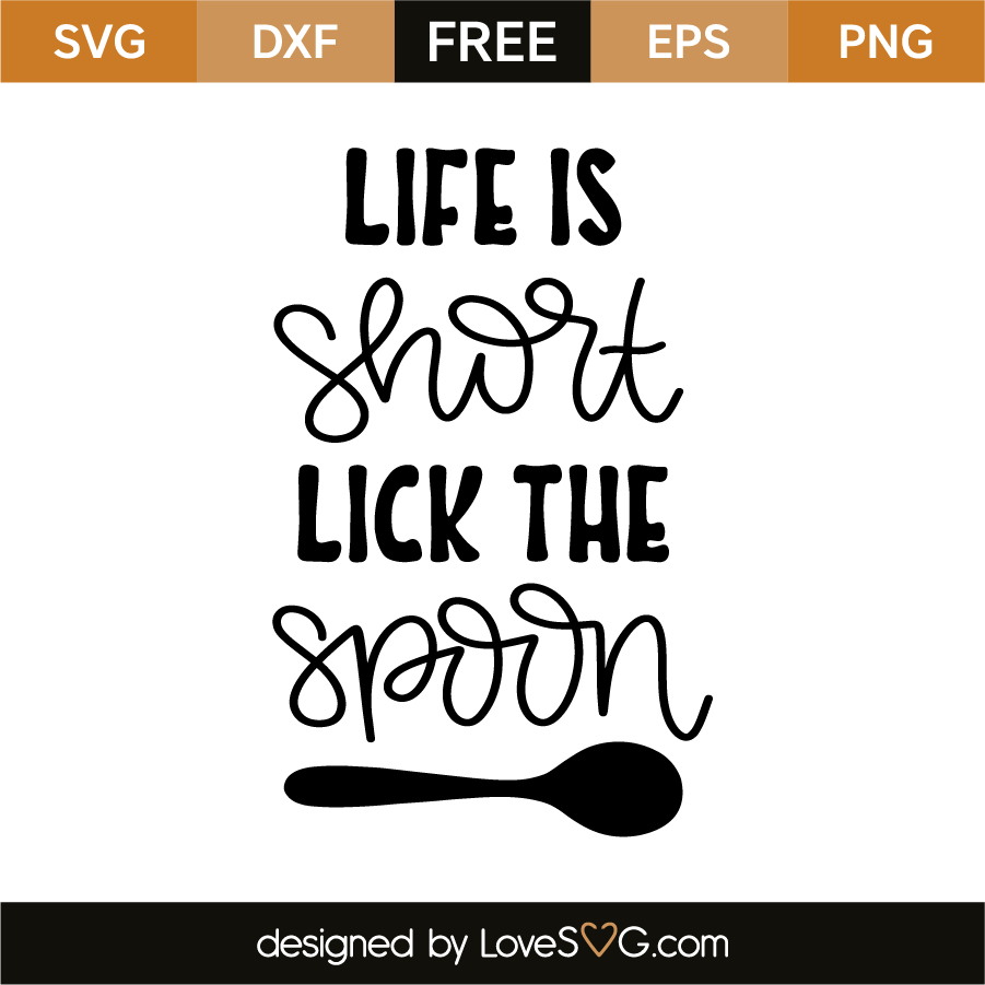 Life is short lick the spoon | Lovesvg.com