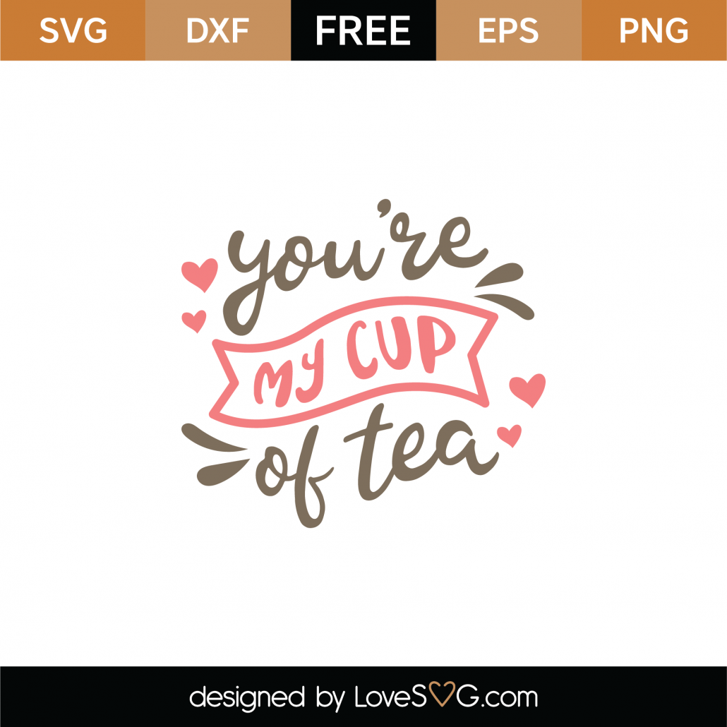Free You're My Cup Of Tea SVG Cut File | Lovesvg.com