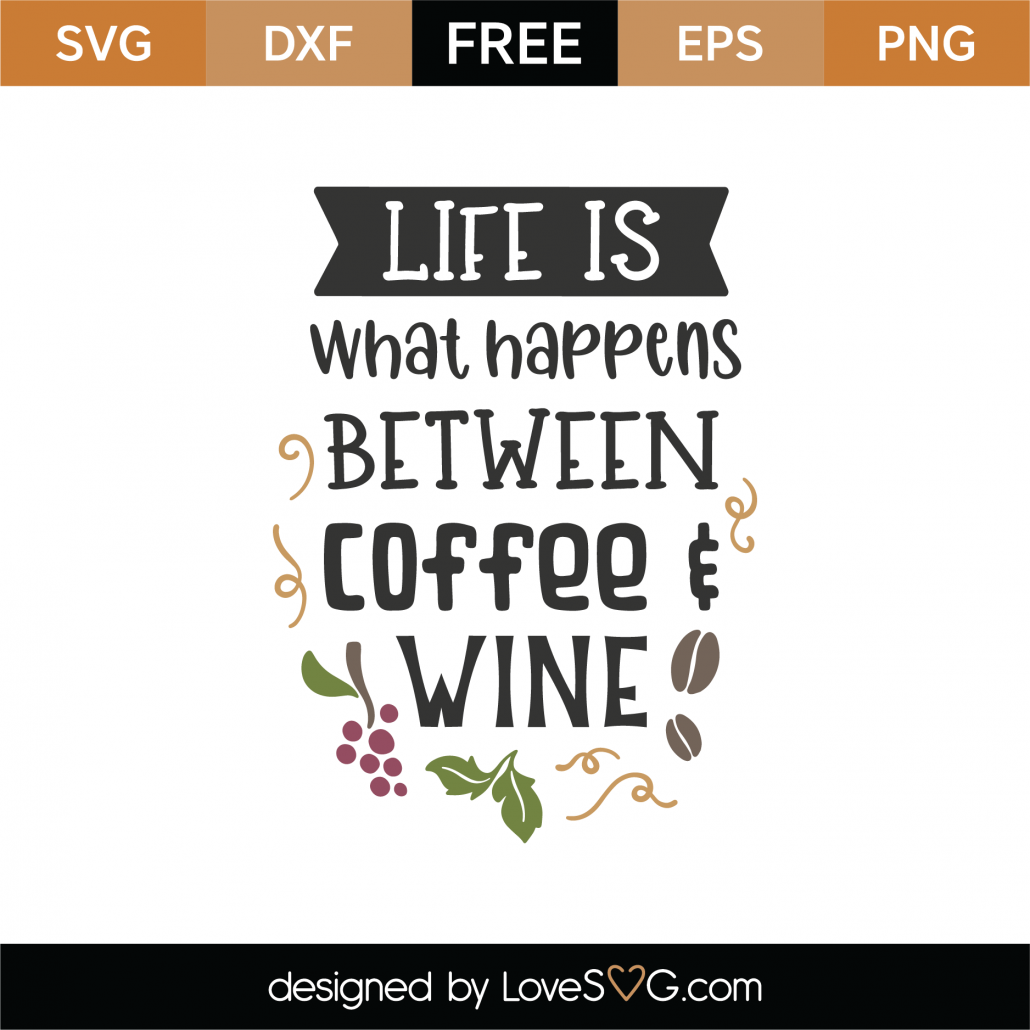 Free Life Is What Happens Between Coffee and Wine SVG Cut ...