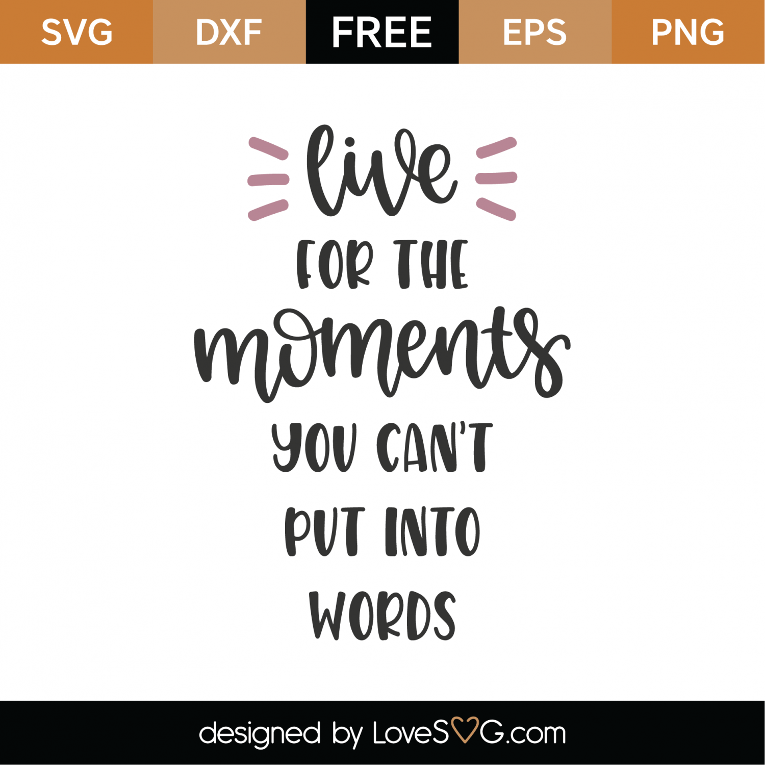 Free Live For The Moments You Can T Put Into Words Svg Cut File Lovesvg Com