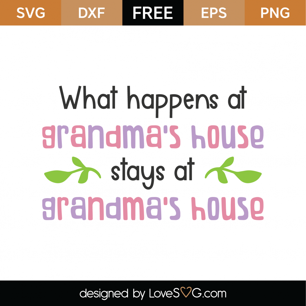 Free What Happens At Grandma's House Stays At Grandma's House SVG Cut