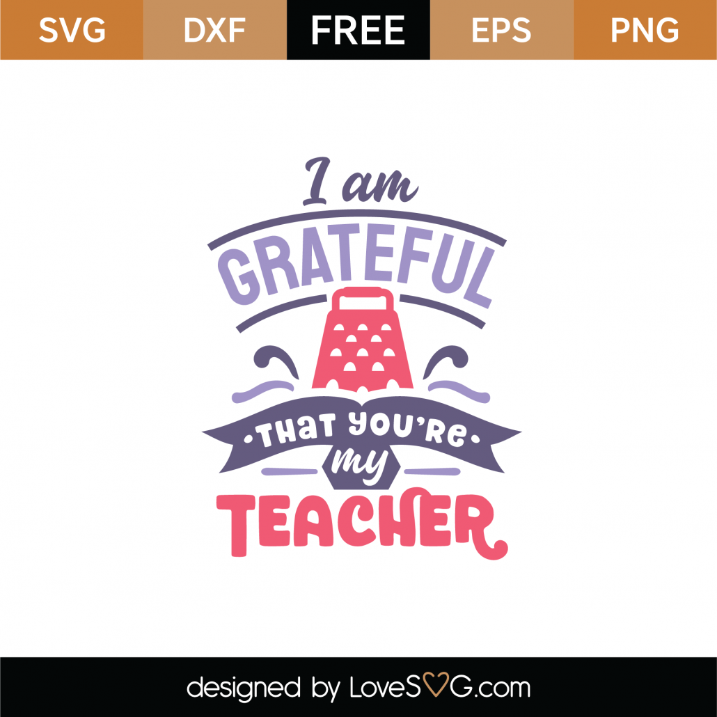 Download Free I Am Grateful That You Are My Teacher SVG Cut File ...