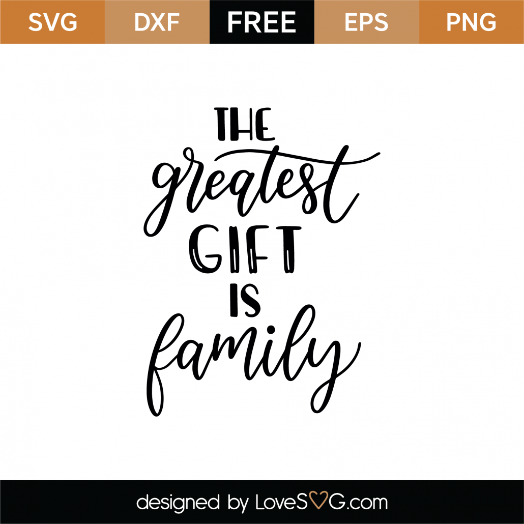 Free The Greatest Gift Is Family SVG Cut File  Lovesvg.com