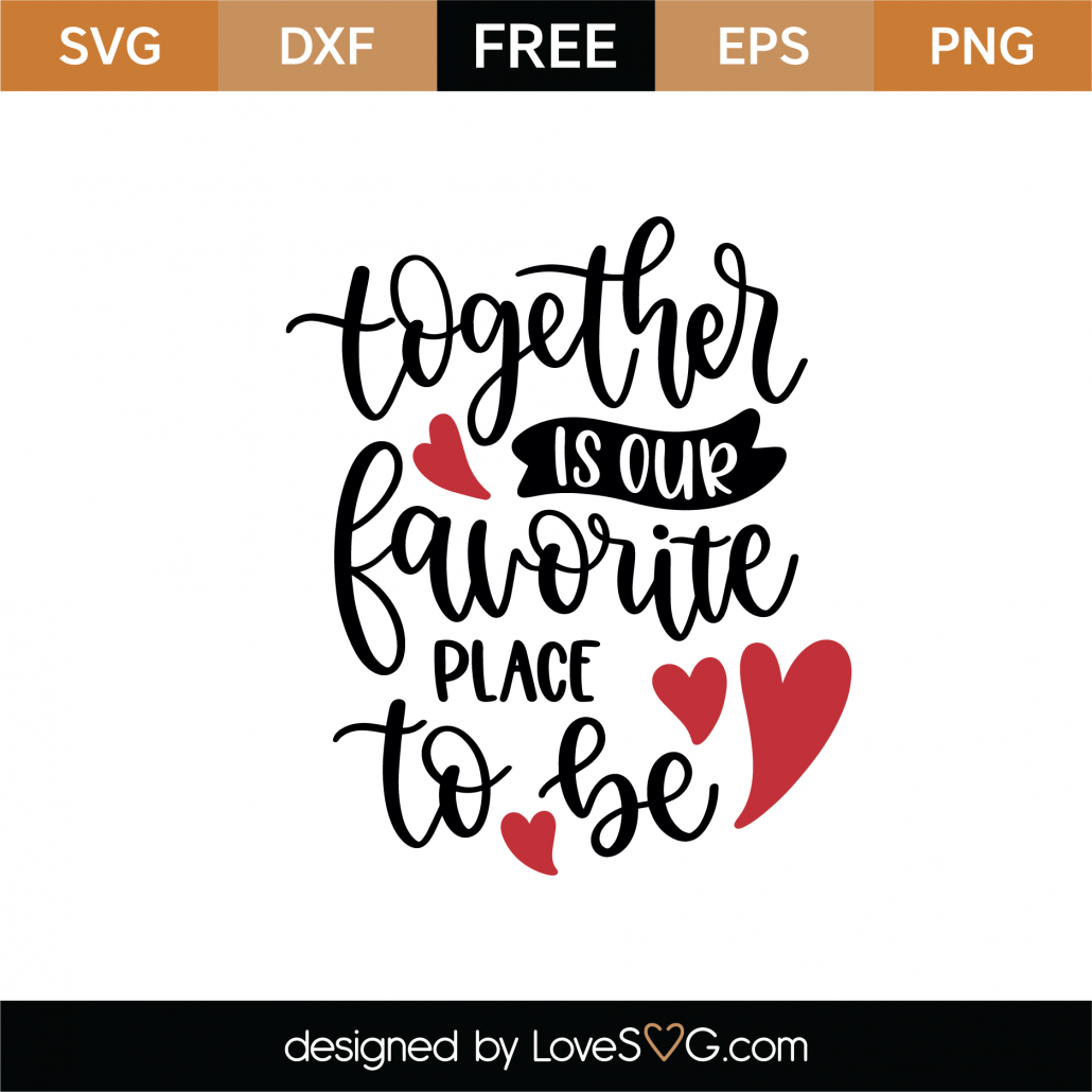 Free Together Is Our Favorite Place To Be SVG Cut File