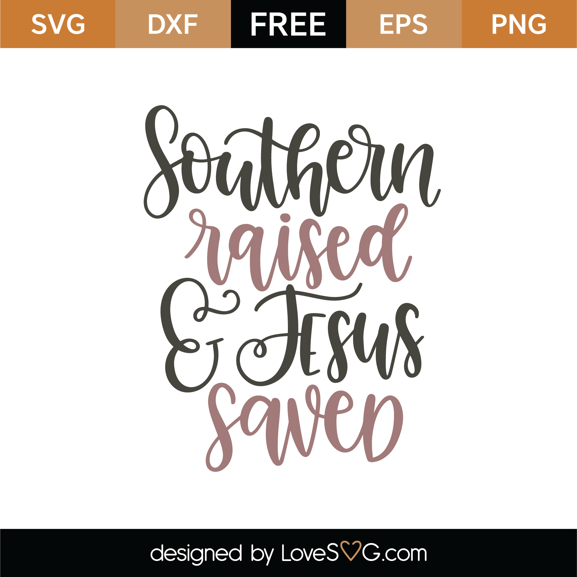 Download Free Southern Raised and Jesus Saved SVG Cut File ...