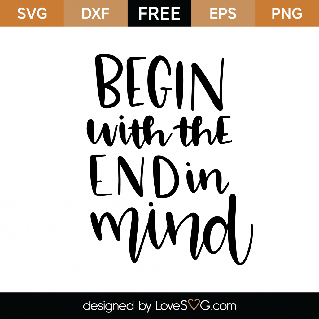 Free Begin With The End In Mind SVG Cut File | Lovesvg.com