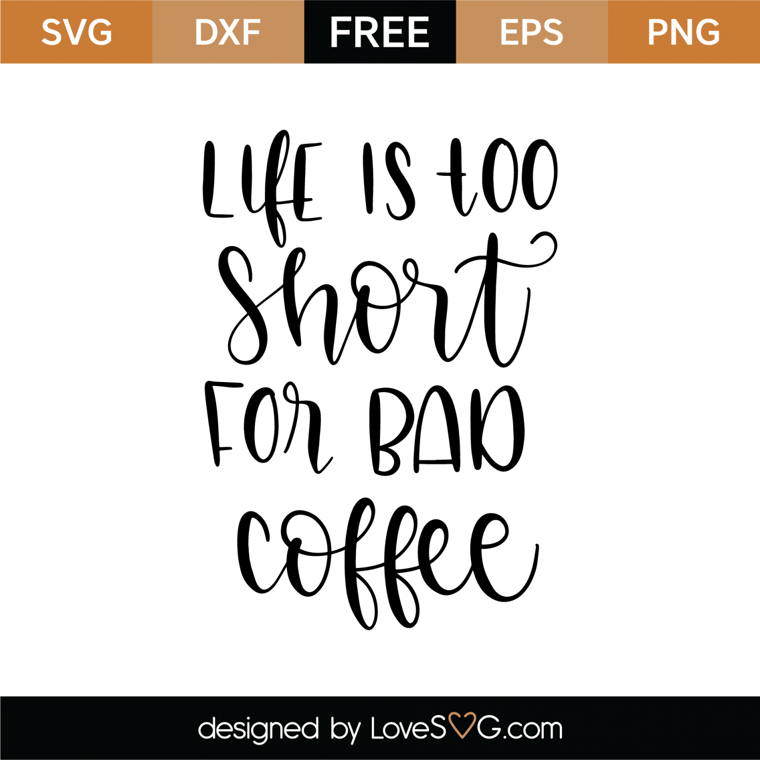 Download Free Life Is Too Short For Bad Coffee SVG Cut File ...