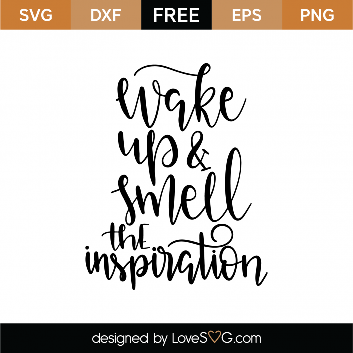 Free Wake Up and Smell The Inspiration SVG Cut File | Lovesvg.com