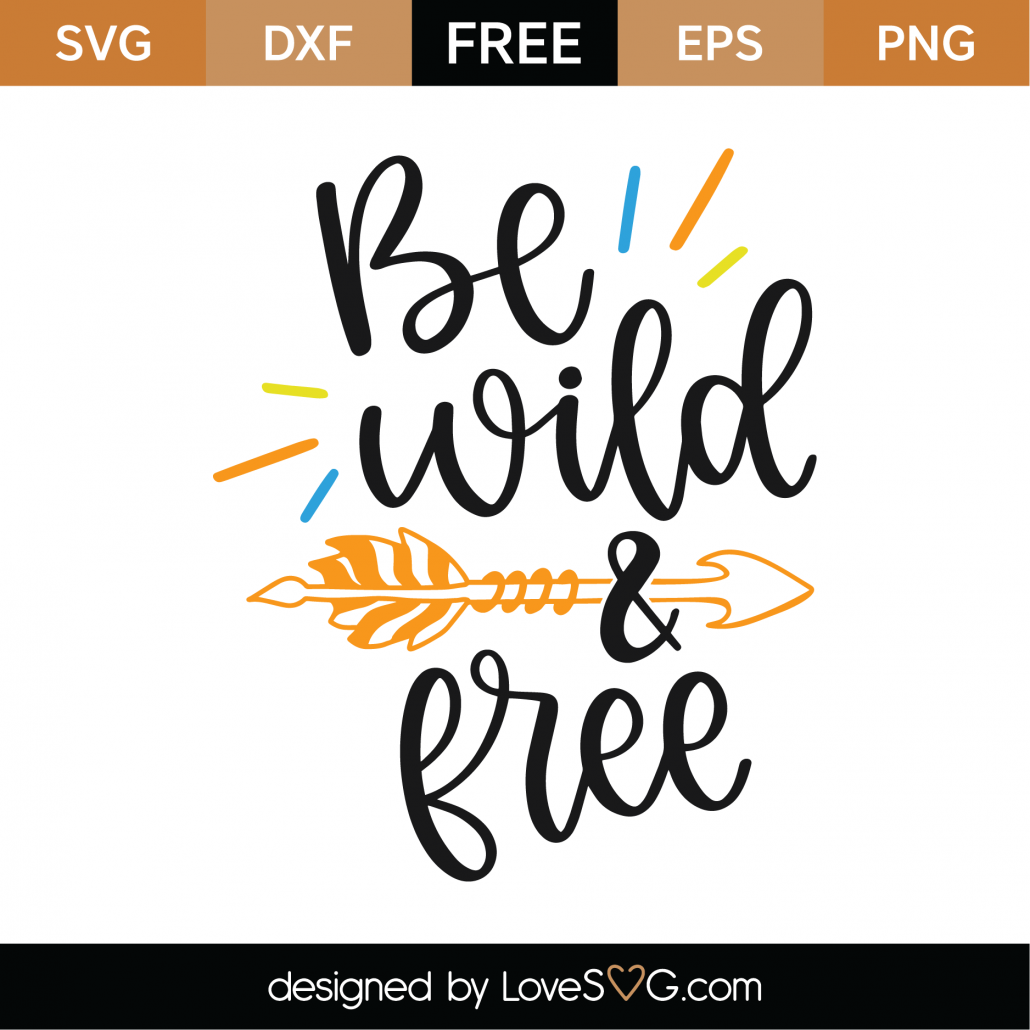 Download Free Be Wild and Free SVG Cut File | Lovesvg.com