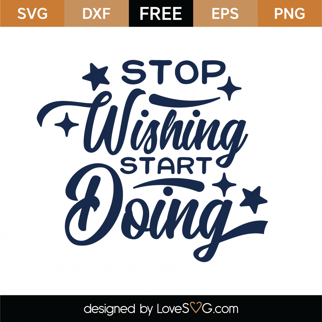 Free Stop Wishing Start Doing Svg Cut File 