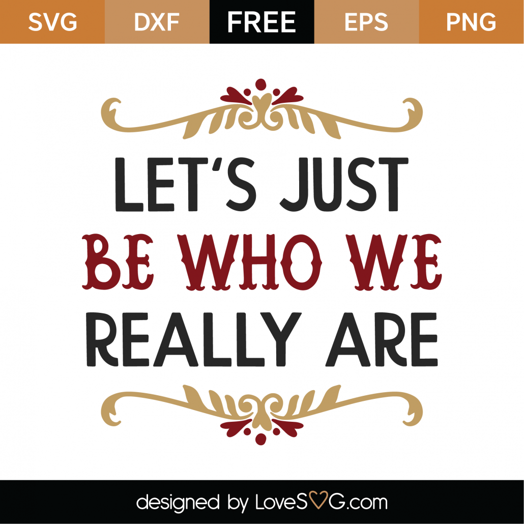 free-let-s-just-be-who-we-really-are-svg-cut-file-lovesvg