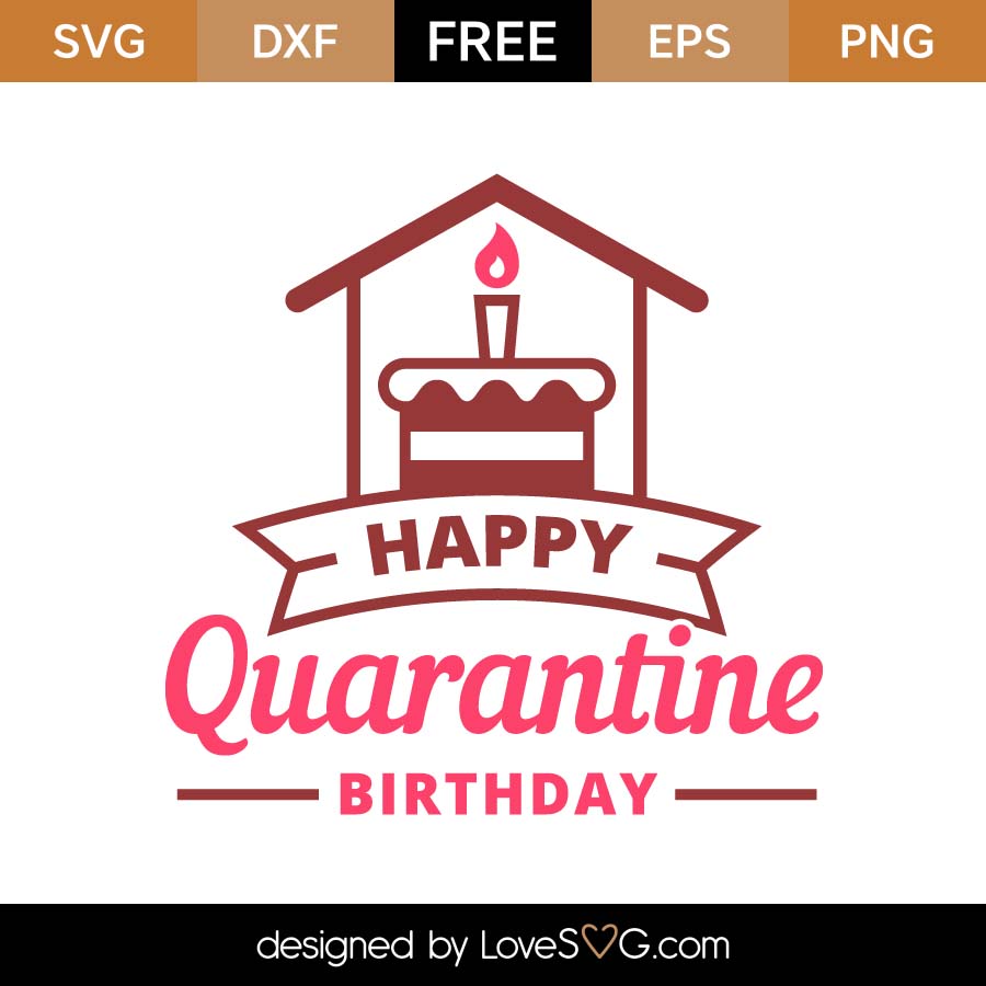 Download Free Happy Quarantine Birthday SVG Cut File | Lovesvg.com