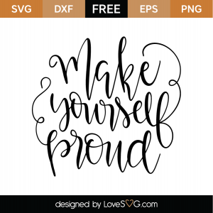 Free Make Yourself Proud SVG Cut File | Lovesvg.com