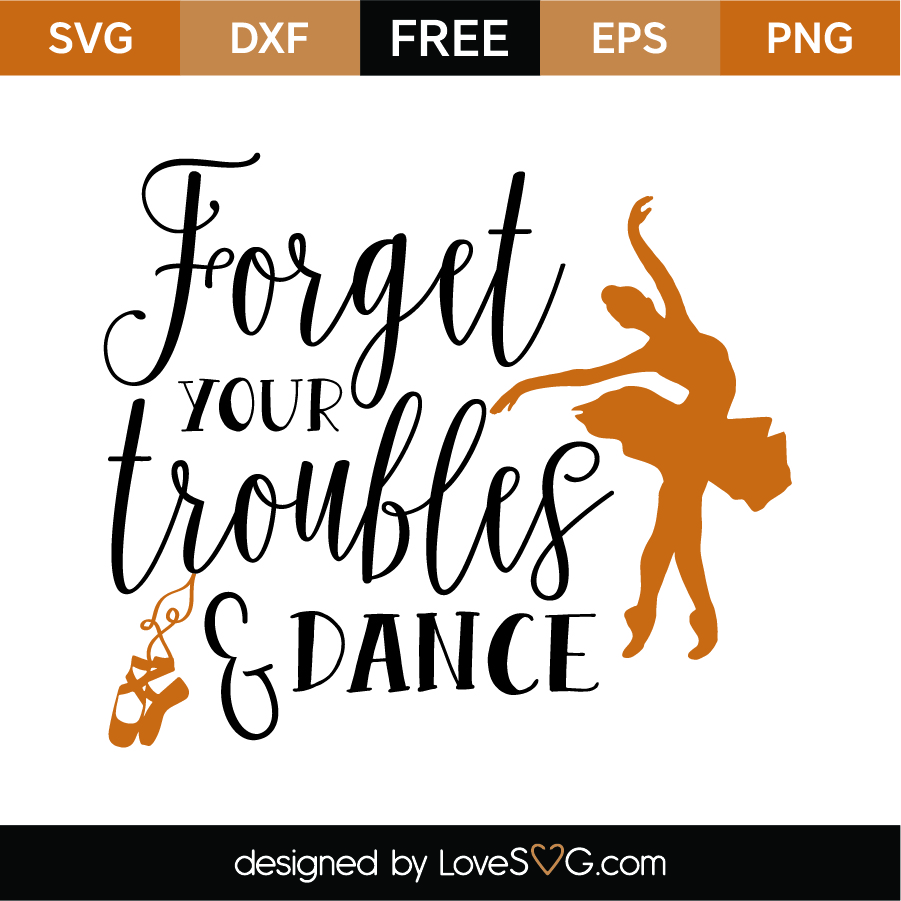 Free Forget your Troubles and Dance SVG Cut File | Lovesvg.com