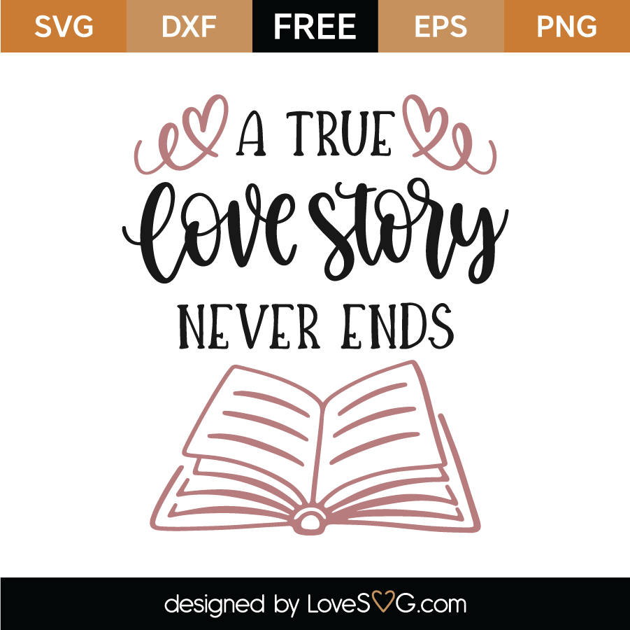 Free A True Love Story Never Ends SVG Cut File - Lovesvg.com